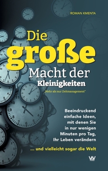 Hardcover Die große Macht der Kleinigkeiten: Beeindruckend einfache Ideen, mit denen Sie in nur wenigen Minuten pro Tag Ihr Leben verändern ... und vielleicht s [German] Book