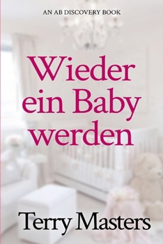 Wieder ein Baby werden: Eine ABDL-Windel- und Regressionsgeschichte