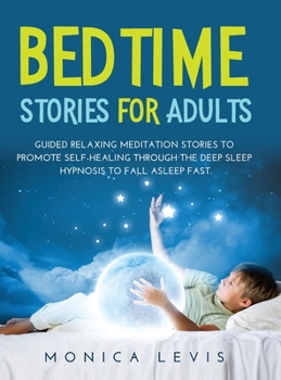 Bedtime Stories for Adults: Guided Relaxing Meditation Stories to Promote Self-Healing Through the Deep Sleep Hypnosis to Fall Asleep Fast.