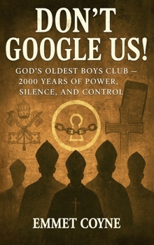 Hardcover Don't Google Us! : God's Oldest Boys Club-2000 Years of Power, Silence, and Control Book