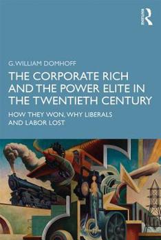 Paperback The Corporate Rich and the Power Elite in the Twentieth Century: How They Won, Why Liberals and Labor Lost Book