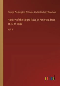 Paperback History of the Negro Race in America, from 1619 to 1880: Vol. II Book