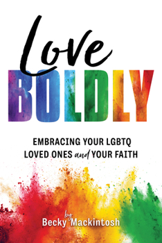 Paperback Love Boldly: Embracing Your Lgbtq Loved Ones and Your Faith Book