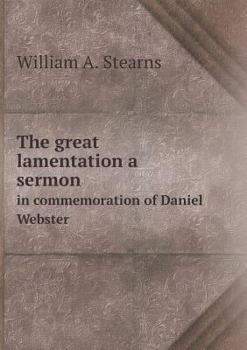 Paperback The great lamentation a sermon in commemoration of Daniel Webster Book