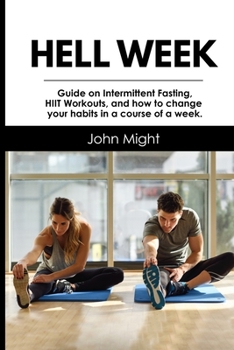 Paperback Hell Week: Guide on Intermittent Fasting, HIIT Workouts, and how to change your habits in a course of a week. Book