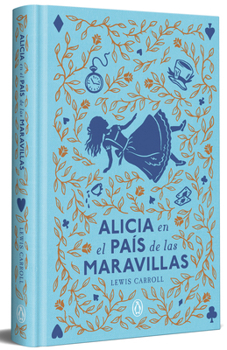 Alicia en el país de las maravillas (edición limitada con cantos tintados) / Alice in Wonderland (Limited Sprayed Edges Edition) (Spanish Edition)