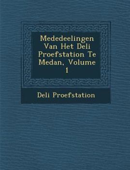 Paperback Mededeelingen Van Het Deli Proefstation Te Medan, Volume 1 [Dutch] Book