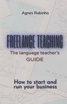 Paperback Freelance Teaching - The Language Teacher's Guide: How to start and run your business Book