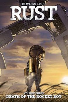 Rust Vol. 3: Death of the Rocket Boy - Book #3 of the Rust