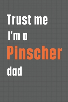 Paperback Trust me I'm a Pinscher dad: For Pinscher Dog Dad Book