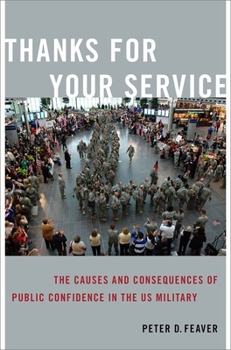 Paperback Thanks for Your Service: The Causes and Consequences of Public Confidence in the Us Military Book
