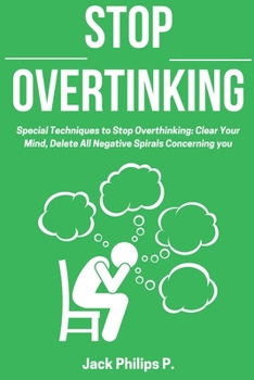 Paperback Stop Overthinking: Special Techniques to Stop Overthinking: Clear Your Mind, Delete All Negative Spirals Concerning you Book