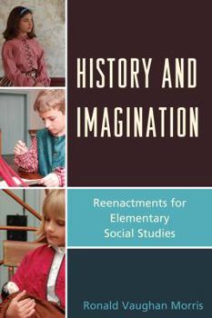 Paperback History and Imagination: Reenactments for Elementary Social Studies Book