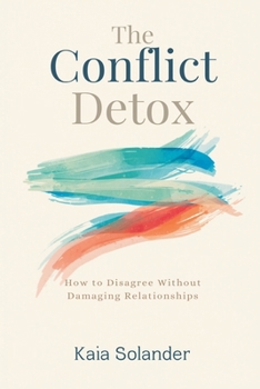 Paperback The Conflict Detox: How to Disagree Without Damaging Relationships Book
