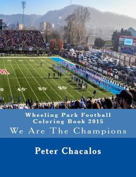 Wheeling Park Football Coloring Book 2015: We Are the Champions