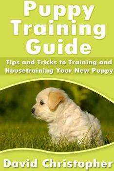 Paperback Puppy Training Guide: Tips and Tricks to Training and Housetraining Your New Puppy Book