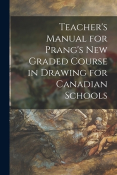 Paperback Teacher's Manual for Prang's New Graded Course in Drawing for Canadian Schools [microform] Book