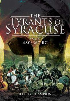 Hardcover The Tyrants of Syracuse: War in Ancient Sicily, Volume I: 480-367 BC Book