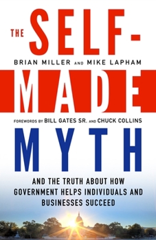 Paperback The Self-Made Myth: And the Truth about How Government Helps Individuals and Businesses Succeed Book