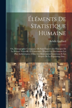 Paperback Éléments De Statistique Humaine: Ou, Démographie Comparée, Où Sont Exposés Les Principes De La Science Nouvelle, Et Controntés, D'après Les Documents [French] Book