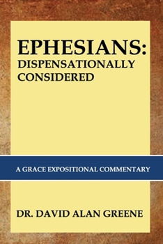 Paperback Ephesians: DISPENSATIONALLY CONSIDERED: A Grace Expositional Commentary Book
