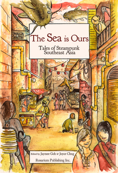 Paperback The Sea Is Ours: Tales of Steampunk Southeast Asia Book
