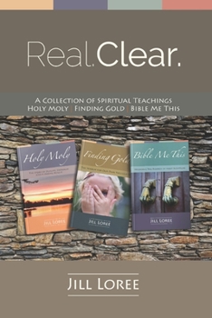 Real. Clear.: A Collection of Spiritual Teachings: Holy Moly + Finding Gold + Bible Me This