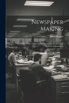 Paperback Newspaper Making: Handy Reference Guide for All Newspaper Workers and Students of Journalism Book