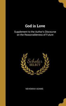 Hardcover God is Love: Supplement to the Author's Discourse on the Reasonableness of Future Book