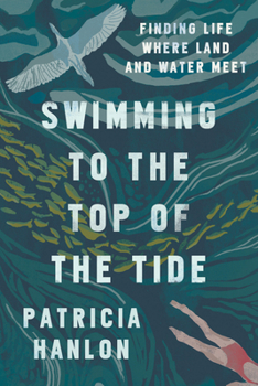 Paperback Swimming to the Top of the Tide: Finding Life Where Land and Water Meet Book