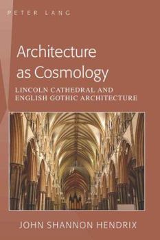 Paperback Architecture as Cosmology: Lincoln Cathedral and English Gothic Architecture Book