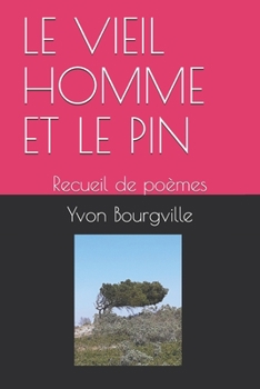 Paperback Le Vieil Homme Et Le Pin: Recueil de poèmes [French] Book