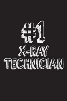 #1 X-Ray Technician: Best X-Ray Tech Ever Appreciation Gift Notebook