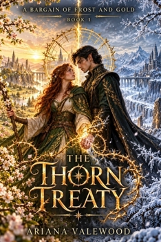 The Thorn Treaty: A High Heat Fae Romantasy with a Seasonless Heroine, Court Ambassador, Forbidden Attraction, Forced Proximity, Dangerous Magical ... Border Magic (A Bargain of Frost and Gold)