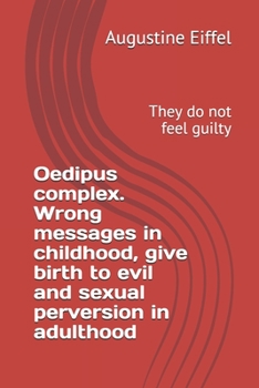 Paperback Oedipus complex. Wrong messages in childhood, give birth to evil and sexual perversion in adulthood: They do not feel guilty Book