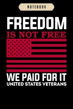 Notebook: Freedom is not free we paid for it usa veterans  Notebook|6x9(100 pages)Blank Lined Paperback Journal For Student, kids, women, girls, boys, men, birthday gifts|Veteran day gifts notebook