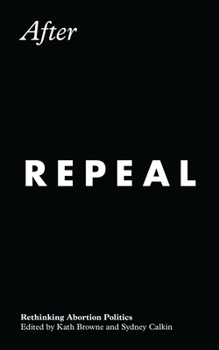 Paperback After Repeal: Rethinking Abortion Politics Book