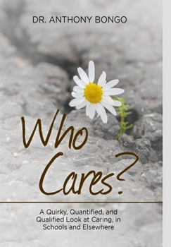 Hardcover Who Cares?: A Quirky, Quantified, and Qualified Look at Caring, in Schools and Elsewhere Book