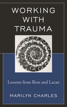 Hardcover Working with Trauma: Lessons from Bion and Lacan Book