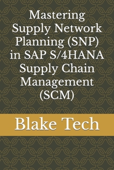 Mastering Supply Network Planning (SNP) in SAP S/4HANA Supply Chain Management