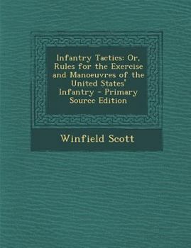 Paperback Infantry Tactics: Or, Rules for the Exercise and Manoeuvres of the United States' Infantry - Primary Source Edition Book