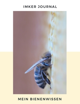 IMKER JOURNAL - MEIN BIENENWISSEN: Imker und Bienenfreunde Tagebuch| Journal| Notizbuch| Stockkarte in A4 zum selber ausfüllen mit 120 weißen Seiten und Punktraster (German Edition)