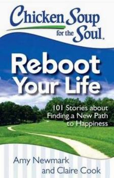 Paperback Chicken Soup for the Soul: Reboot Your Life: 101 Stories about Finding a New Path to Happiness Book