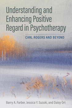 Paperback Understanding and Enhancing Positive Regard in Psychotherapy: Carl Rogers and Beyond Book