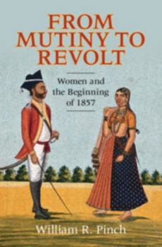 Hardcover From Mutiny to Revolt: Women and the Beginning of 1857 Book