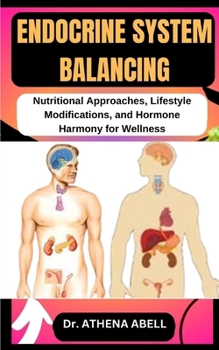 Paperback Endocrine System Balancing: Nutritional Approaches, Lifestyle Modifications, and Hormone Harmony for Wellness Book