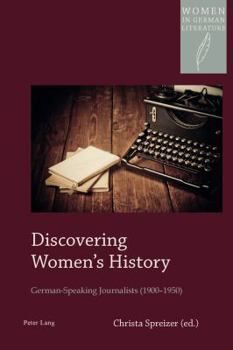 Paperback Discovering Women's History: German-Speaking Journalists (1900-1950) Book