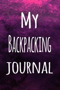 Paperback My Backpacking Journal: The perfect way to record your hobby - 6x9 119 page lined journal! Book