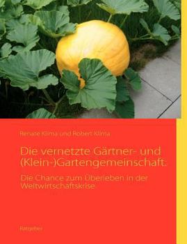 Paperback Die vernetzte Gärtner- und (Klein-)Gartengemeinschaft: Die Chance zum Überleben in der Weltwirtschaftskrise [German] Book