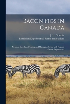Paperback Bacon Pigs in Canada [microform]: Notes on Breeding, Feeding and Managing Swine With Reports of Some Experiments Book